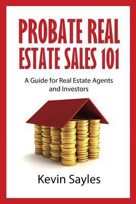 Probate Real Estate Sales 101 book by Kevin Sayles, a probate real estate guide