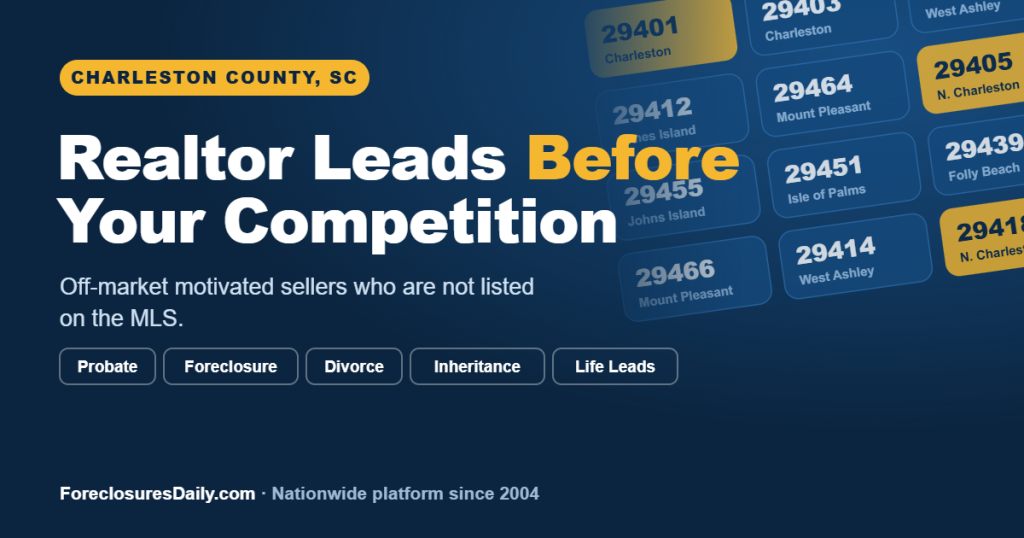Realtor leads in Charleston County SC, off-market probate, foreclosure, divorce, and inheritance seller leads from ForeclosuresDaily.com