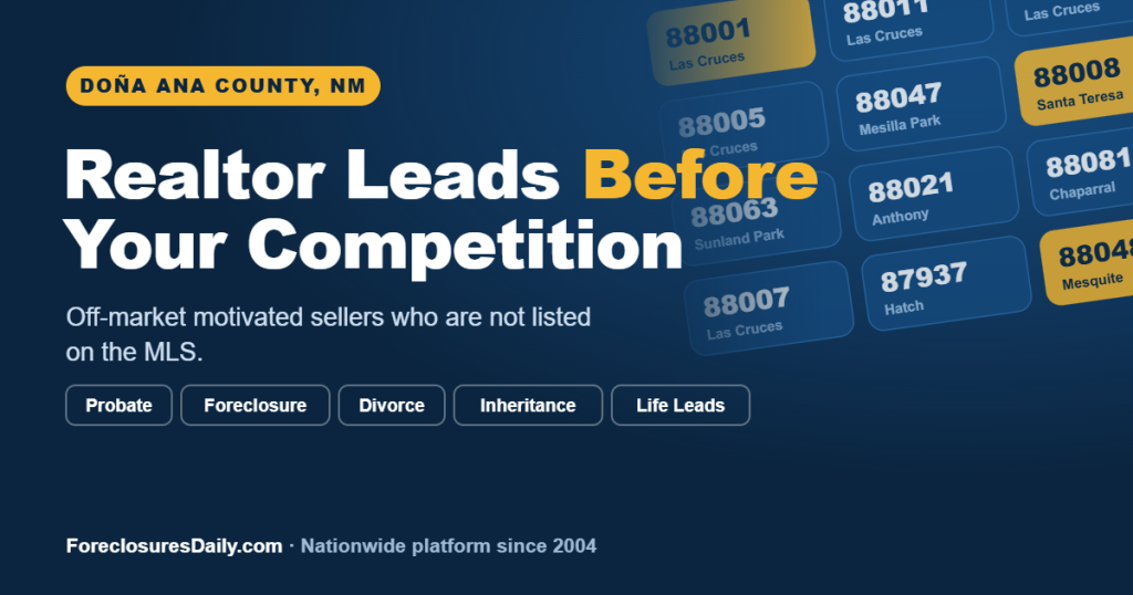 Realtor leads in Doña Ana County NM, off-market probate, foreclosure, divorce, and inheritance seller leads from ForeclosuresDaily.com