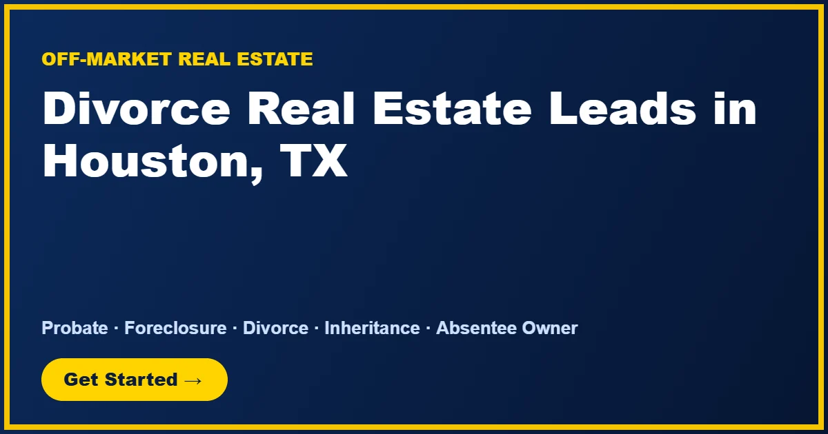 Divorce Real Estate Leads in Houston, TX