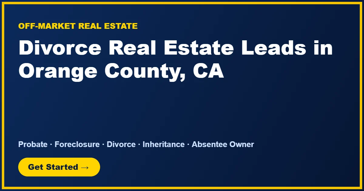 Divorce Real Estate Leads in Orange County, CA