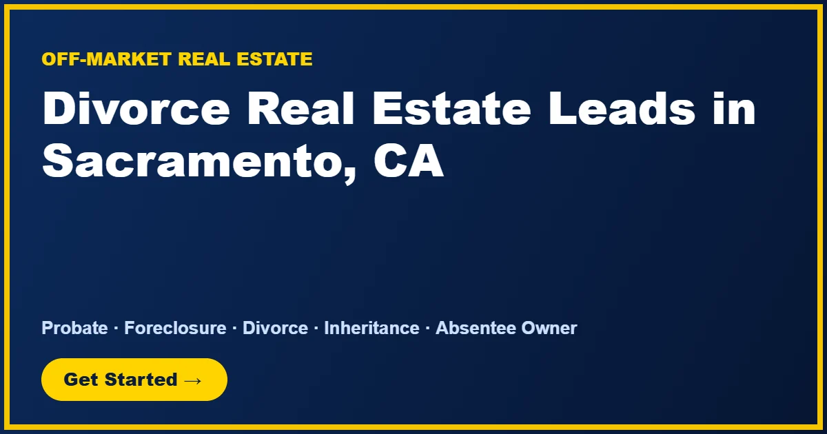 Divorce Real Estate Leads in Sacramento, CA