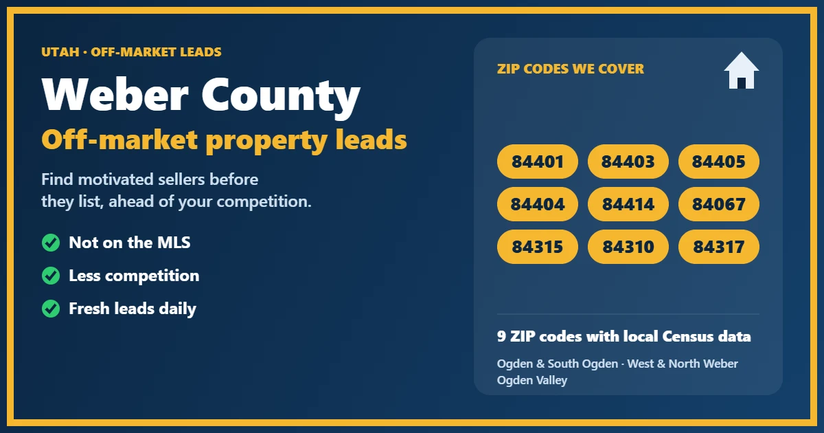 Off-Market Property Weber County: motivated-seller leads for investors, including probate, foreclosure, divorce and absentee owners